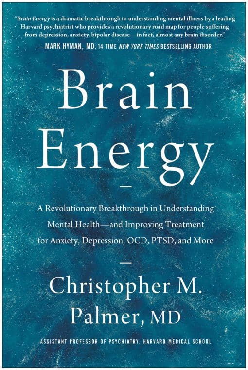 A Revolutionary Breakthrough in Understanding Mental Health--and Improving Treatment for Anxiety, Depression, OCD, PTSD, and More: Brain Energy