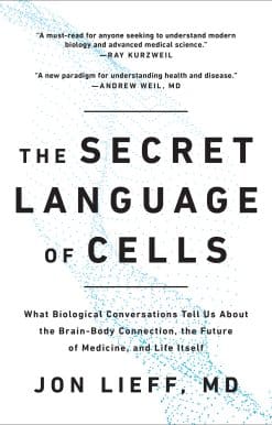 What Biological Conversations Tell Us About the Brain-Body Connection, the Future of Medicine, and Life Itself: The Secret Language of Cells