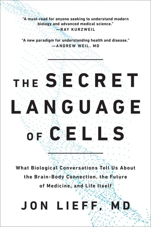 What Biological Conversations Tell Us About the Brain-Body Connection, the Future of Medicine, and Life Itself: The Secret Language of Cells