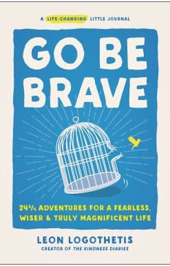 Go Be Brave: 24 ¾ Adventures for a Fearless, Wiser, and Truly Magnificent Life