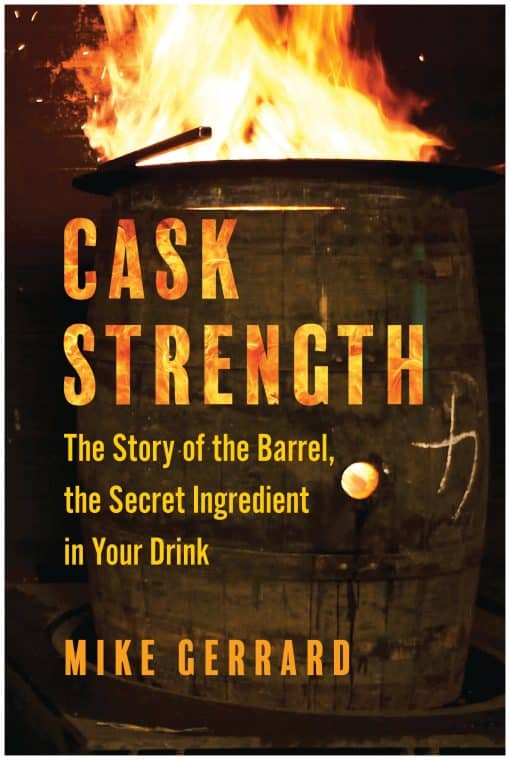 The Story of the Barrel, the Secret Ingredient in Your Drink: Cask Strength