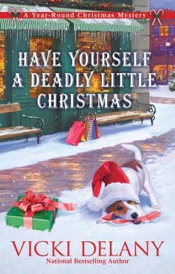Have Yourself a Deadly Little Christmas: A Year-Round Christmas Mystery
