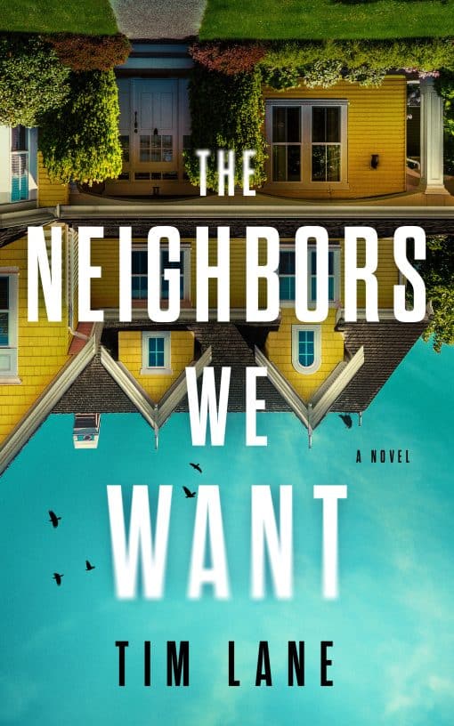 The Neighbors We Want: A Novel