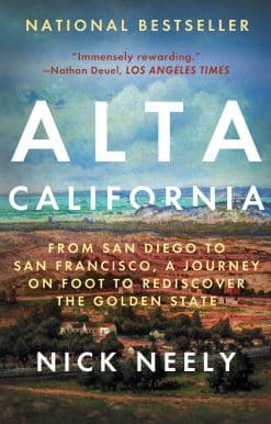 From San Diego to San Francisco, A Journey on Foot to Rediscover the Golden State: Alta California