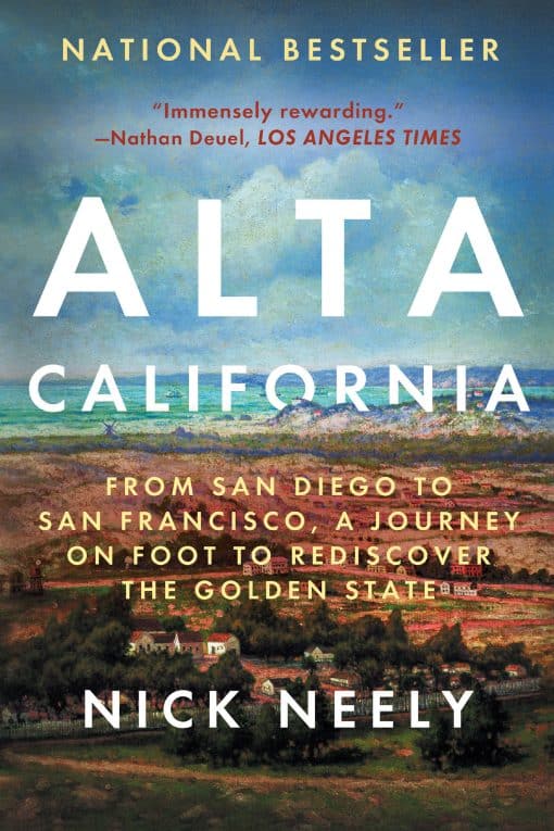 From San Diego to San Francisco, A Journey on Foot to Rediscover the Golden State: Alta California