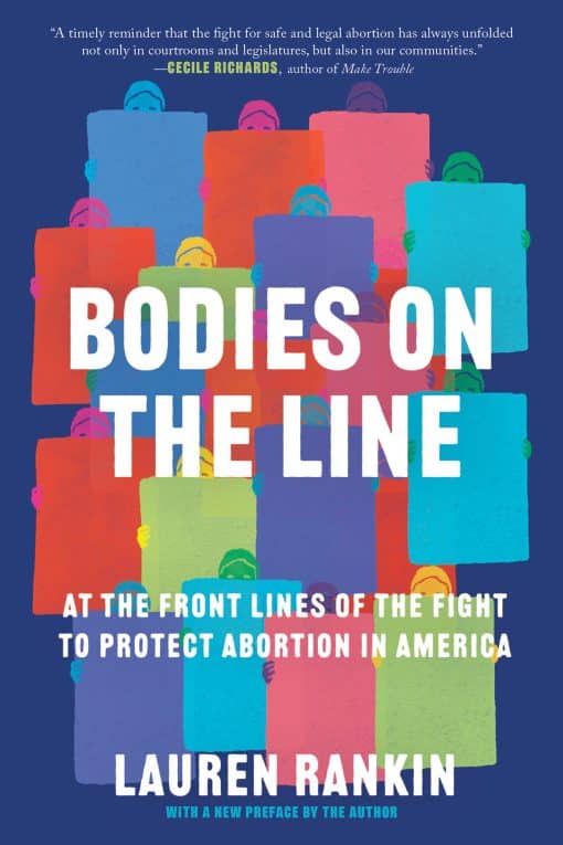 At the Front Lines of the Fight to Protect Abortion in America: Bodies on the Line