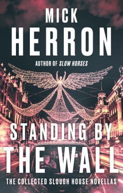 Standing by the Wall: The Collected Slough House Novellas: