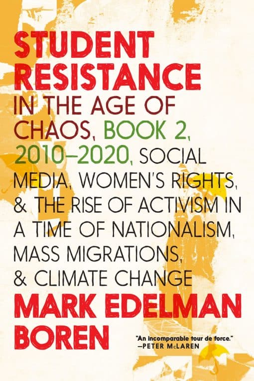 Student Resistance in the Age of Chaos Book 2, 2010-2021: Social Media, Womens Rights, and the Rise of Activism in a Time of Nationalism, Mass Migrations, and Climate Change