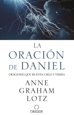 La oración de Daniel. Oraciones que mueven cielo y tierra / The Daniel Prayer