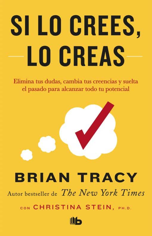 Si lo crees, lo creas: Elimina tus dudas, cambia tus creencias y suelta el pasado para alcanzar todo tu potencial / Believe It to Achieve It: