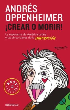 Crear o morir: La esperanza de Latinoamérica y las cinco claves de la innovación / Innovate or Die!