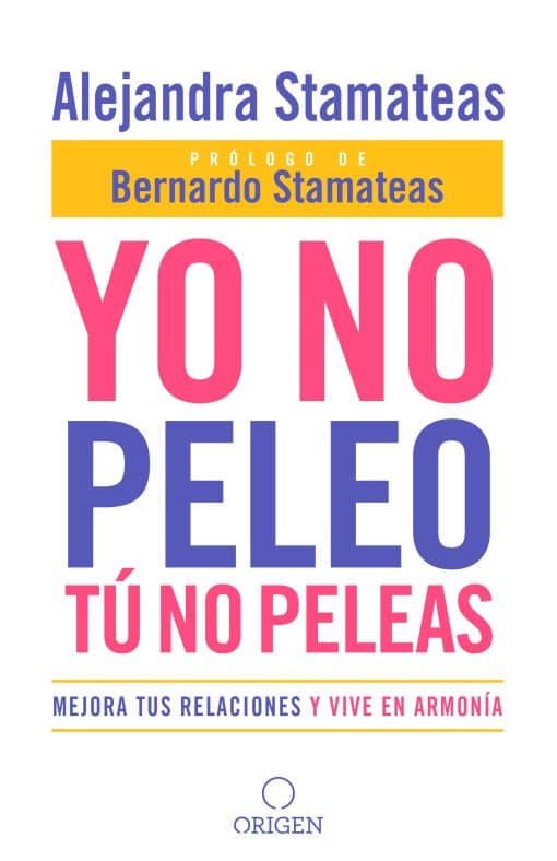 Yo no peleo, tú no peleas: Mejora tus relaciones y vive en armonía / I Don't Fight, You Don't Fight:Improve Your Relationships and Live in Harmony.