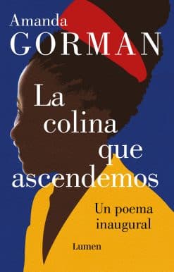 La colina que ascendemos: Un poema inaugural / The Hill We Climb: An Inaugural P oem for the Country: Bilingual Books
