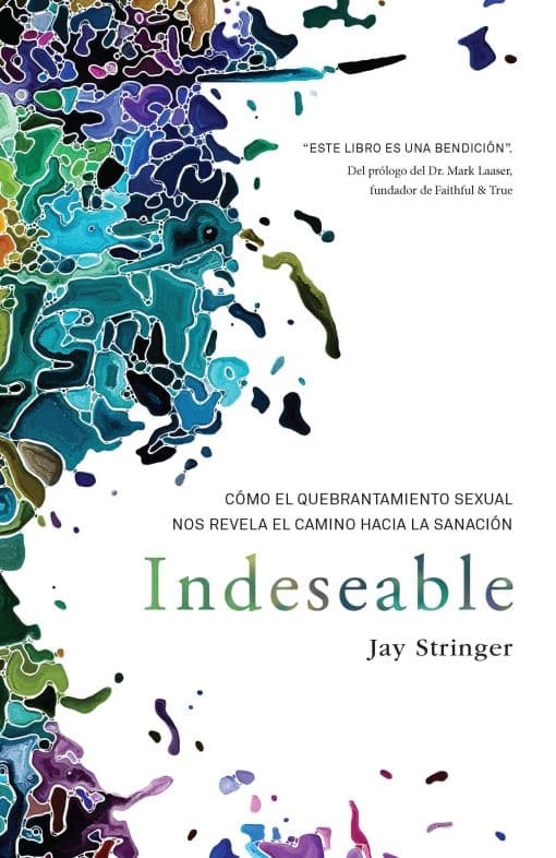 Indeseable: Cómo el quebrantamiento sexual nos revela el camino hacia la sanació n / Unwanted: How sexual brokenness reveals our way to healing