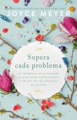 Supera cada problema: 40 promesas de la palabra de Dios para fortalecerte a través de los desafíos de la vida / Overcoming Every Problem