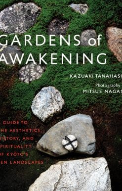 A Guide to the Aesthetics, History, and Spirituality of Kyoto's Zen Landscapes: Gardens of Awakening