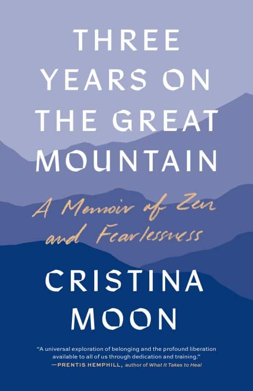 Three Years on the Great Mountain: A Memoir of Zen and Fearlessness