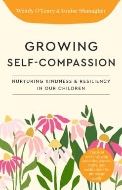Growing Self-Compassionate Children: A Family Guide for Nurturing Resiliency and Kindness