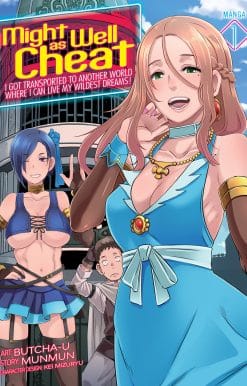 Might as Well Cheat: I Got Transported to Another World Where I Can Live My Wildest Dreams! (Manga) Vol. 1