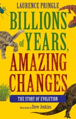 Billions of Years, Amazing Changes: The Story of Evolution