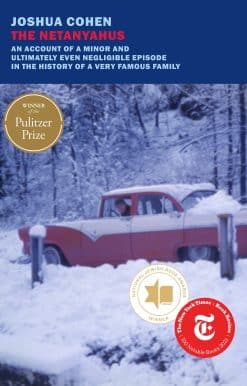 The Netanyahus: An Account of a Minor and Ultimately Even Negligible Episode in the History of a Very Famous Family