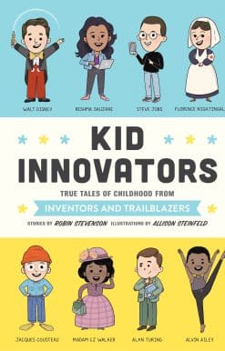 True Tales of Childhood from Inventors and Trailblazers: Kid Innovators