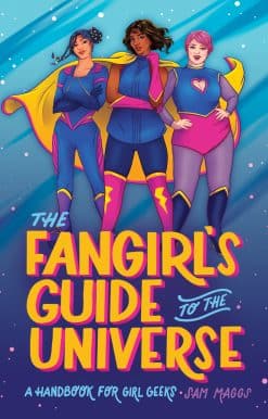 The Fangirl's Guide to the Universe: A Handbook for Girl Geeks