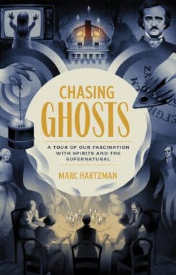 Chasing Ghosts: A Tour of Our Fascination with Spirits and the Supernatural