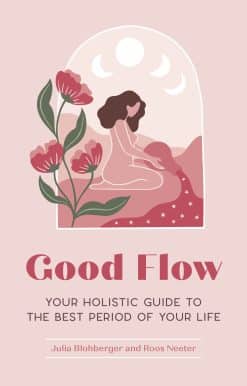 Your Holistic Guide to the Best Period of Your Life: Good Flow