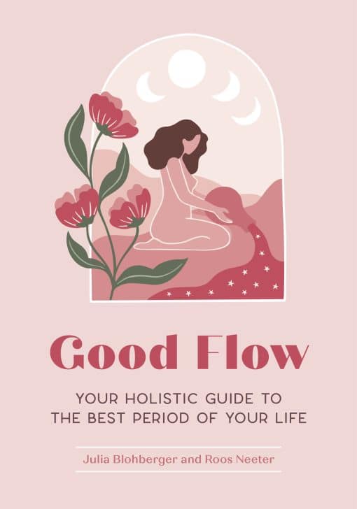 Your Holistic Guide to the Best Period of Your Life: Good Flow