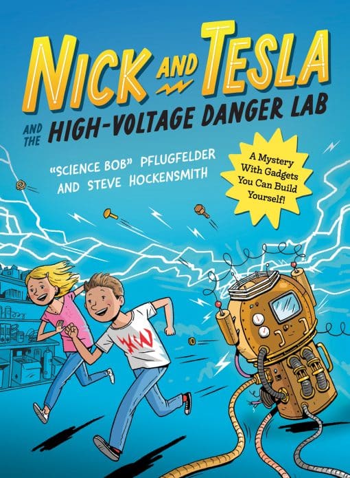 A Mystery with Gadgets You Can Build Yourself: Nick and Tesla and the High-Voltage Danger Lab