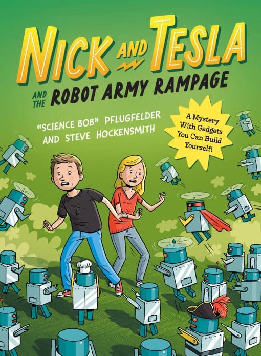 A Mystery with Gadgets You Can Build Yourself: Nick and Tesla and the Robot Army Rampage
