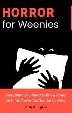 Horror for Weenies: Everything You Need to Know About the Films You're Too Scared to Watch