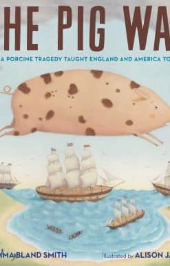 The Pig War: How a Porcine Tragedy Taught England and America to Share