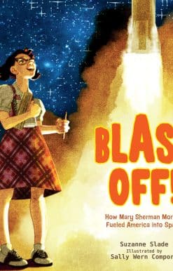 Blast Off!: How Mary Sherman Morgan Fueled America into Space