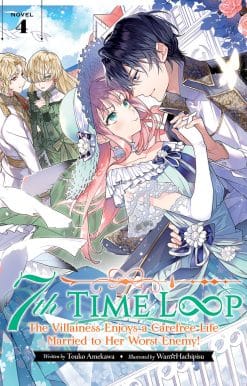 7th Time Loop: The Villainess Enjoys a Carefree Life Married to Her Worst Enemy! (Light Novel) Vol. 4