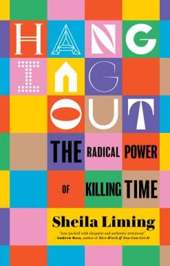 The Radical Power of Killing Time: Hanging Out