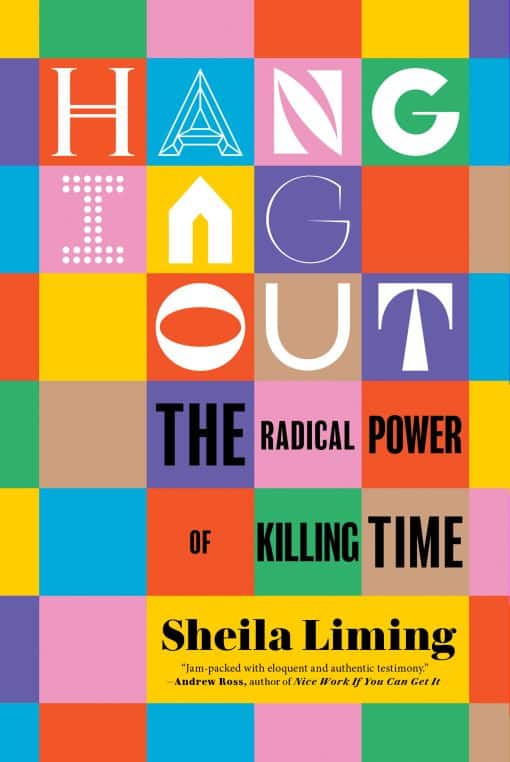 The Radical Power of Killing Time: Hanging Out