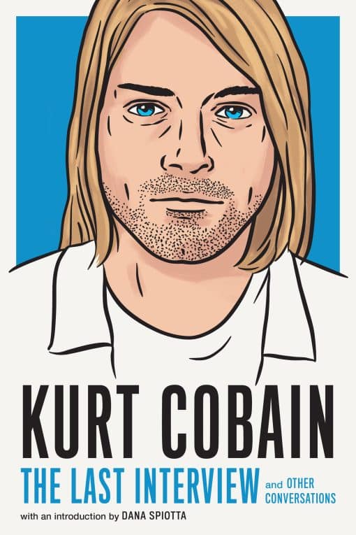 and Other Conversations: Kurt Cobain: The Last Interview