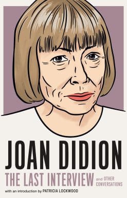 Joan Didion:The Last Interview: and Other Conversations
