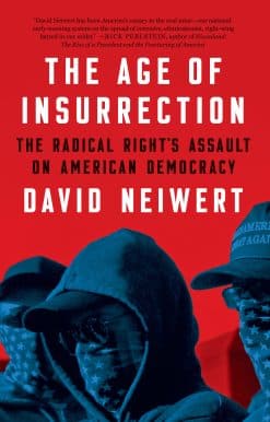 The Age of Insurrection: The Radical Right's Assault on American Democracy
