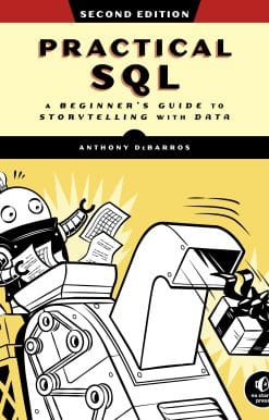 Practical SQL, 2nd Edition: A Beginner's Guide to Storytelling with Data