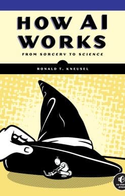 How AI Works: From Sorcery to Science