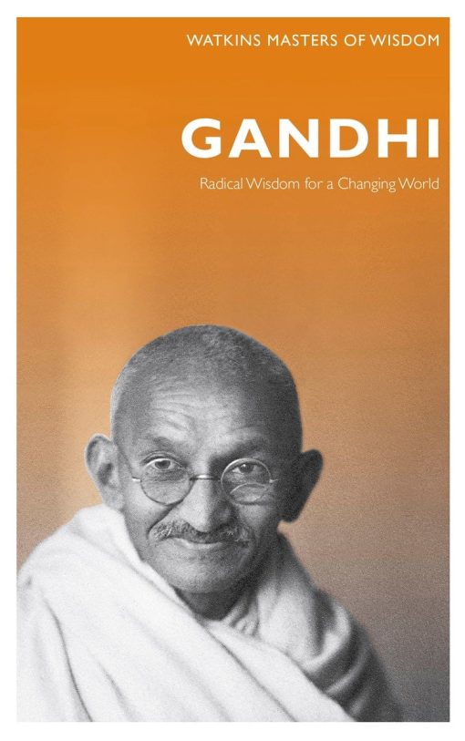 Gandhi: Radical Wisdom for Changing the World