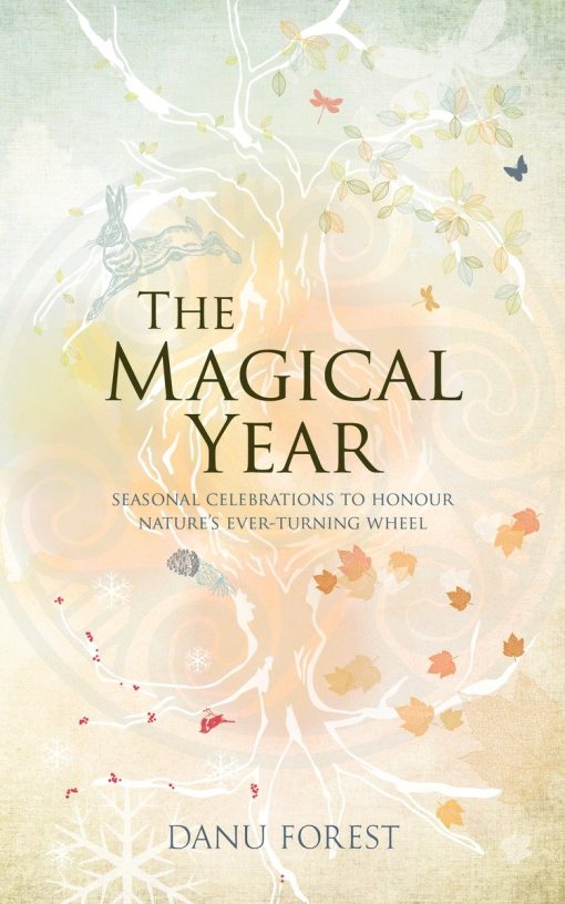 The Magical Year: Seasonal Celebrations to Honor Nature's Ever-Turning Wheel