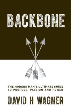 Backbone: The Modern Man's Ultimate Guide to Purpose, Passion and Power
