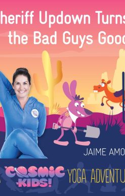 Sheriff Updown Turns the Bad Guys Good: A Cosmic Kids Yoga Adventure
