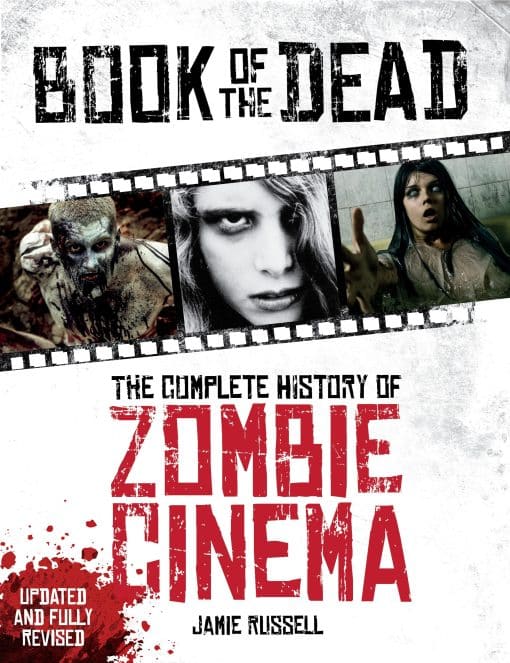 Book of the Dead: The Complete History of Zombie Cinema (Updated & Fully Revised Edition)