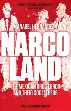 The Mexican Drug Lords and Their Godfathers: Narcoland