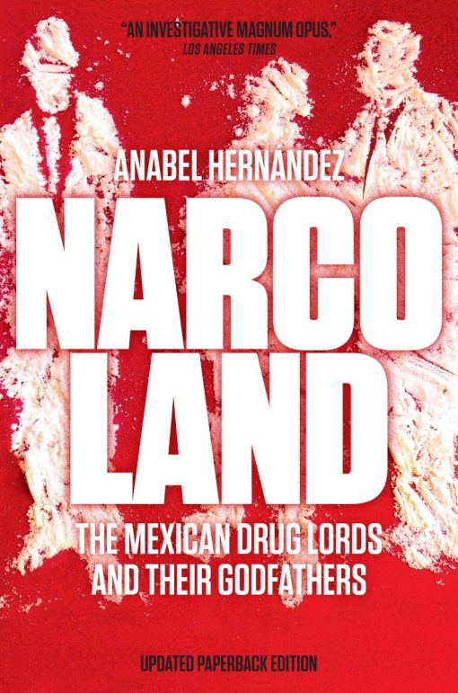 The Mexican Drug Lords and Their Godfathers: Narcoland